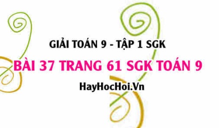 Giải bài 37 trang 61 SGK Toán 9 tập 1